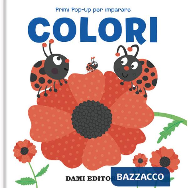 Colori. Primi pop-up per imparare. Ediz. a colori