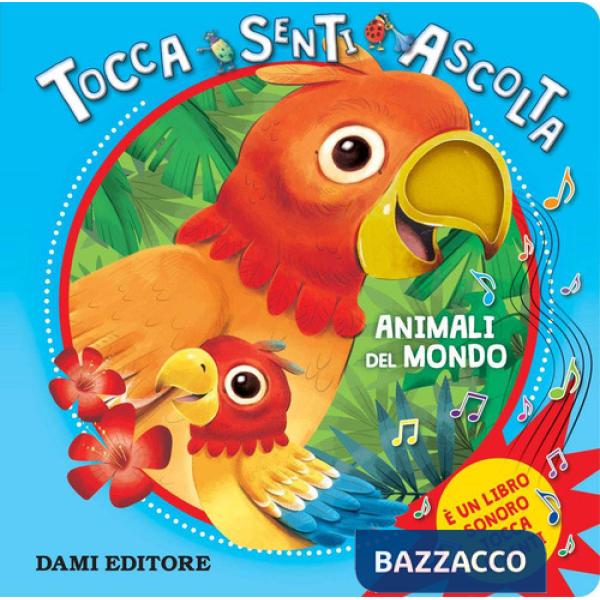 Animali del mondo. Tocca senti ascolta. Ediz. a colori