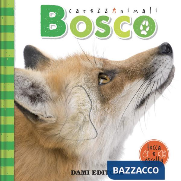 Bosco. CarezzAnimali tocca e ascolta. Ediz. a colori