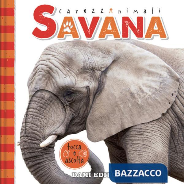 Savana. CarezzAnimali tocca e ascolta. Ediz. a colori