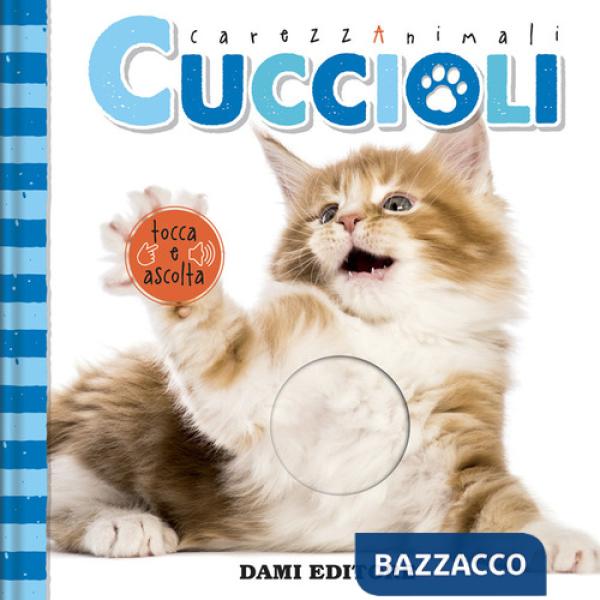 Cuccioli. CarezzAnimali tocca e ascolta. Ediz. a colori