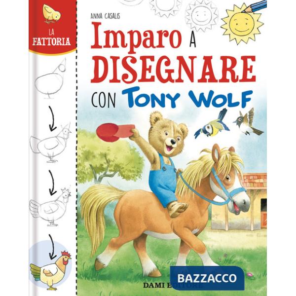 Fattoria. Imparo a disegnare con Tony Wolf. Ediz. illustrata (La)