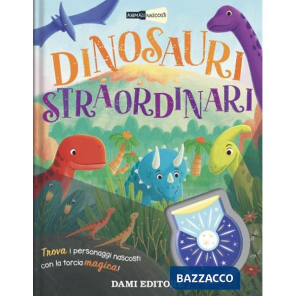 Dinosauri straordinari. Animali nascosti. Ediz. a colori. Con piccola torcia
