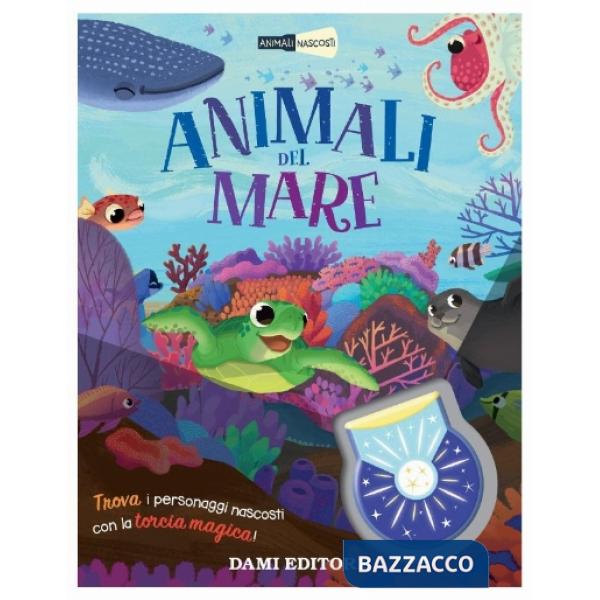 Animali del mare. Animali nascosti. Ediz. a colori. Con torcia magica