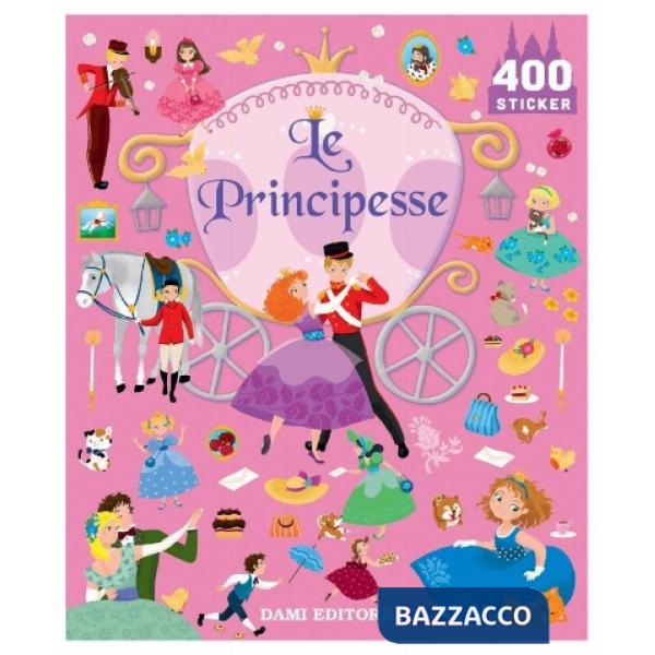 Principesse. 400 stickers. Ediz. a colori (Le)