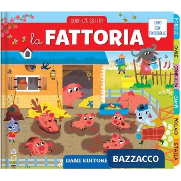 Fattoria. Cosa c'è sotto? Ediz. a colori (La)
