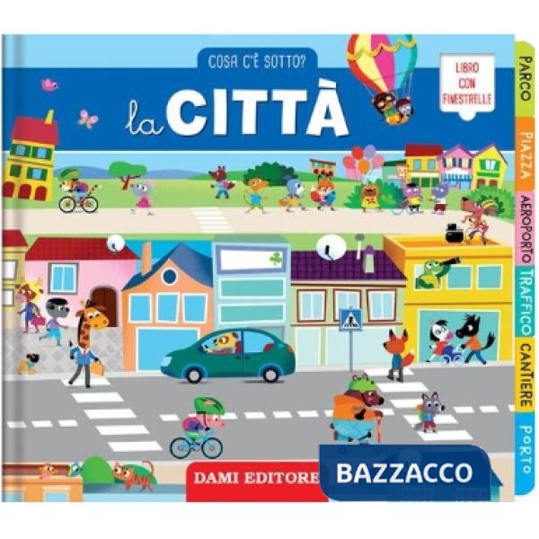 Città. Cosa c'è sotto? Ediz. a colori (La)