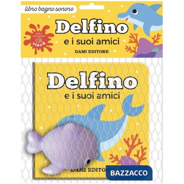 Delfino e i suoi amici. Ediz. a colori. Con pupazzo