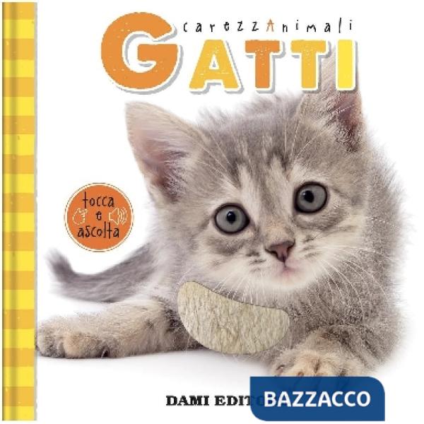 Gatti. CarezzAnimali tocca e ascolta. Ediz. illustrata