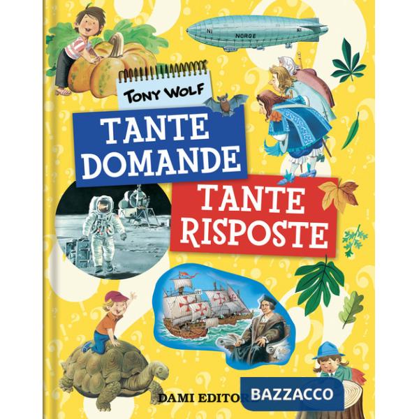 Tante domande tante risposte. Ediz. a colori
