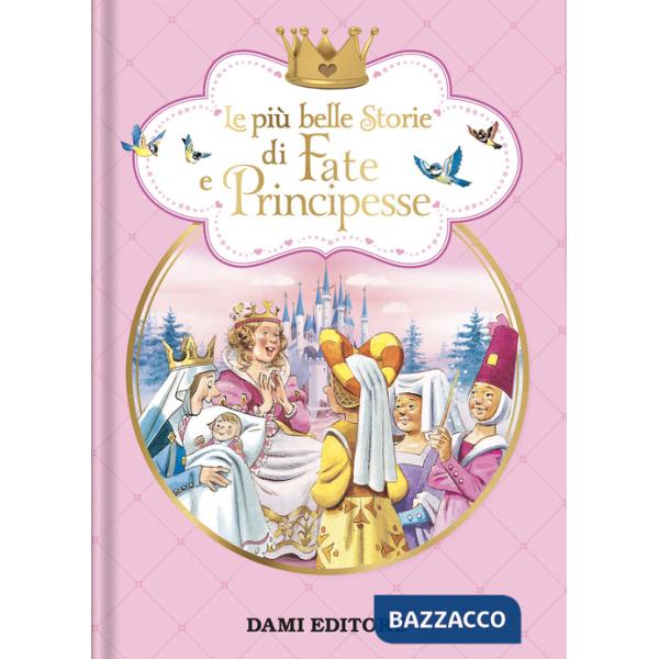 Più belle storie di fate e principesse. Ediz. a colori (Le)