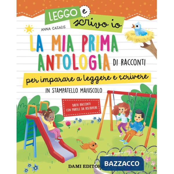 Mia prima antologia di racconti per imparare a leggere e scrivere. In stampatello maiuscolo. Leggo e scrivo io. Ediz. a colori (