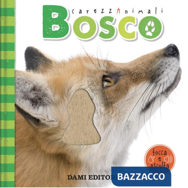 Bosco. CarezzAnimali tocca e ascolta. Ediz. a colori