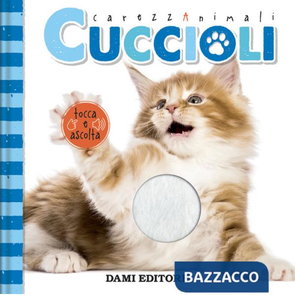 Cuccioli. CarezzAnimali tocca e ascolta. Ediz. a colori