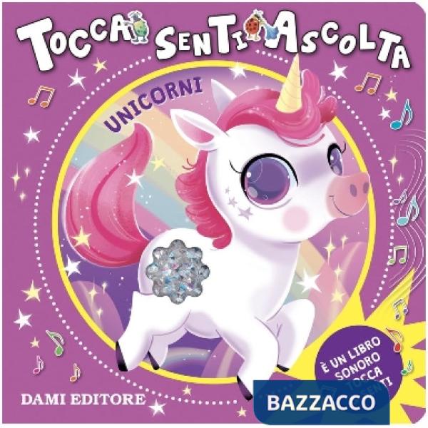 Unicorni. Tocca senti ascolta. Ediz. a colori
