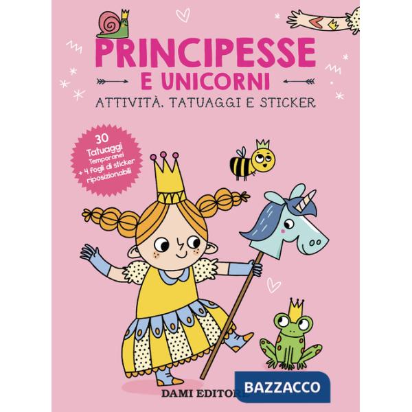 Principesse e unicorni. Attività, tatuaggi e sticker. Ediz. a colori. Con tatuaggi temporanei. Con Adesivi