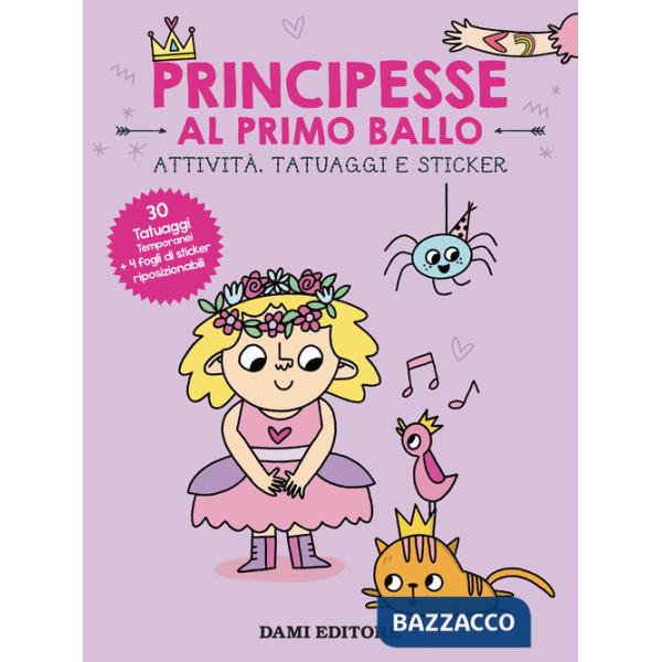 Principesse al primo ballo. Attività, tatuaggi e sticker. Ediz. a colori. Con tatuaggi temporanei. Con Adesivi