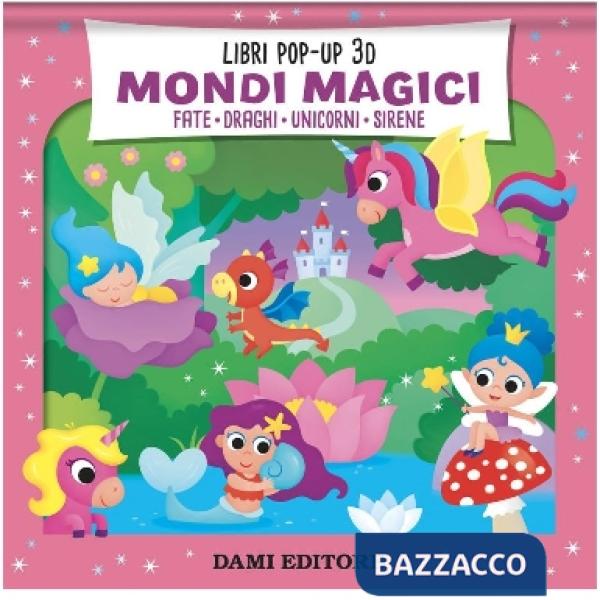 Mondi magici. Fate. Draghi. Unicorni. Sirene. Ediz. a colori