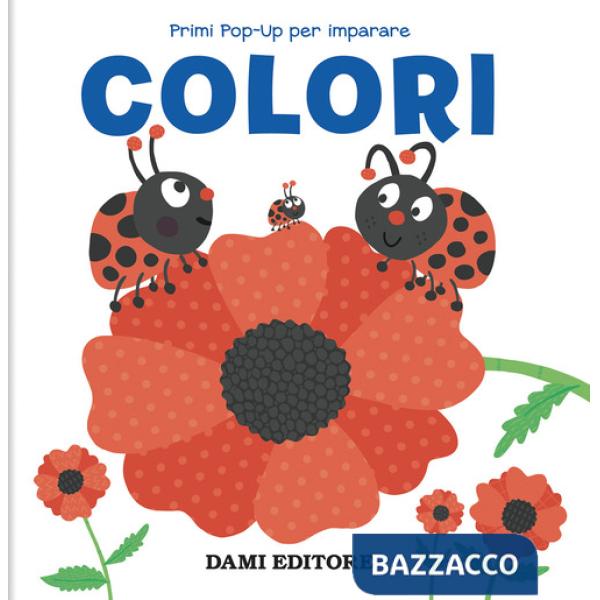 Colori. Primi pop-up per imparare. Ediz. a colori