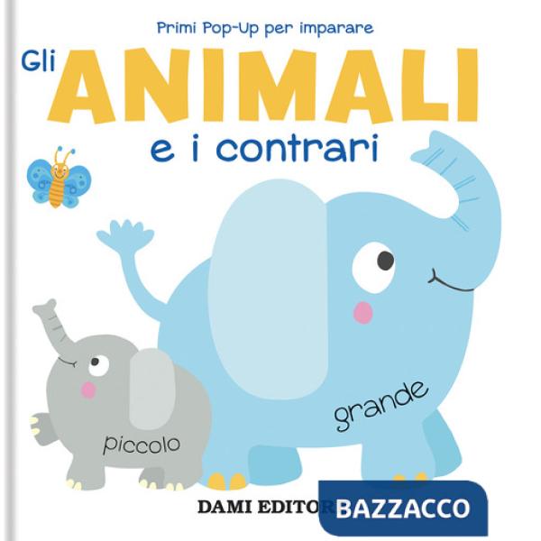 Animali e i contrari. Primi pop-up per imparare. Ediz. a colori (Gli)