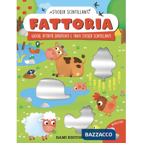 Fattoria. Giochi, attività divertenti e tanti sticker scintillanti. Ediz. a colori