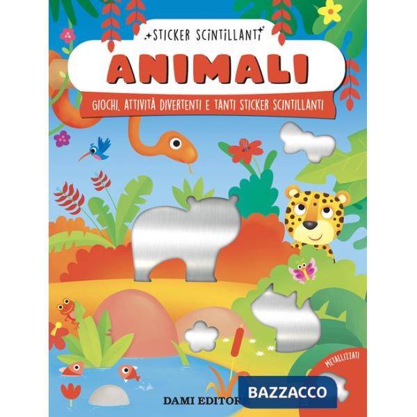 Animali. Giochi, attività divertenti e tanti sticker scintillanti. Ediz. a colori