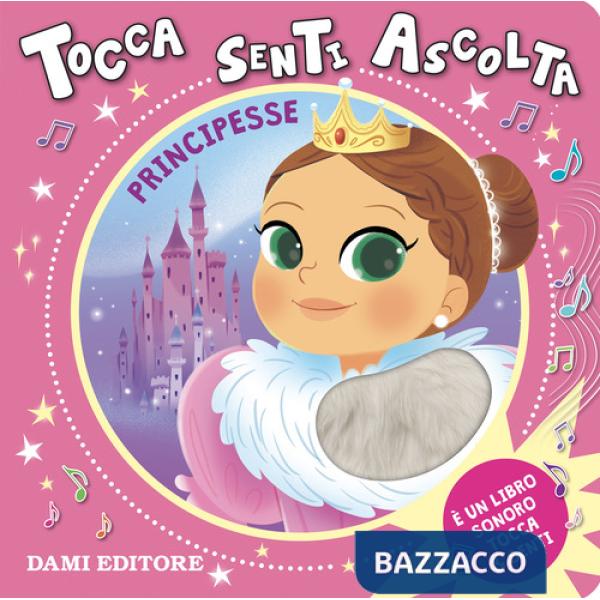 Principesse. Tocca senti ascolta. Ediz. a colori