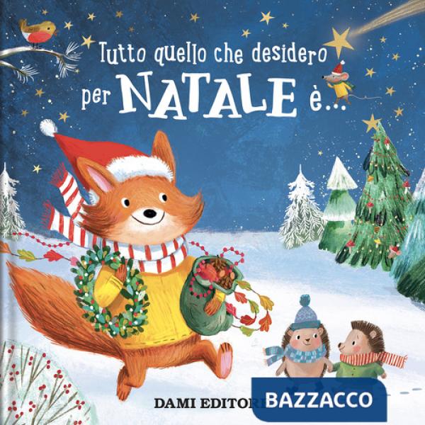 Tutto quello che desidero per Natale è.... Ediz. a colori