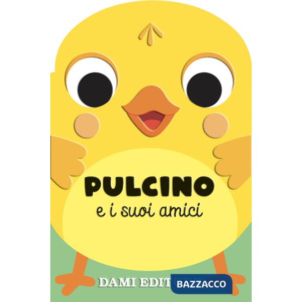 Pulcino e i suoi amici. Ediz. a colori