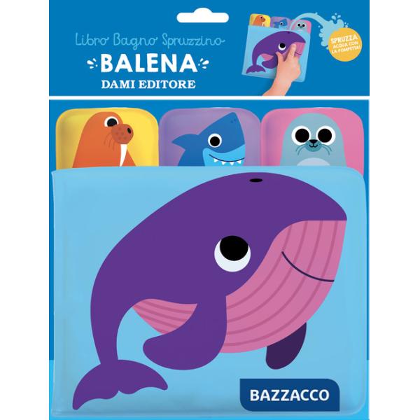 Balena. Libro bagno spruzzino. Ediz. a colori