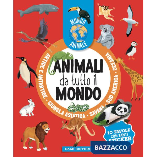 Animali da tutto il mondo. Mondo animale. Con adesivi. Ediz. a colori