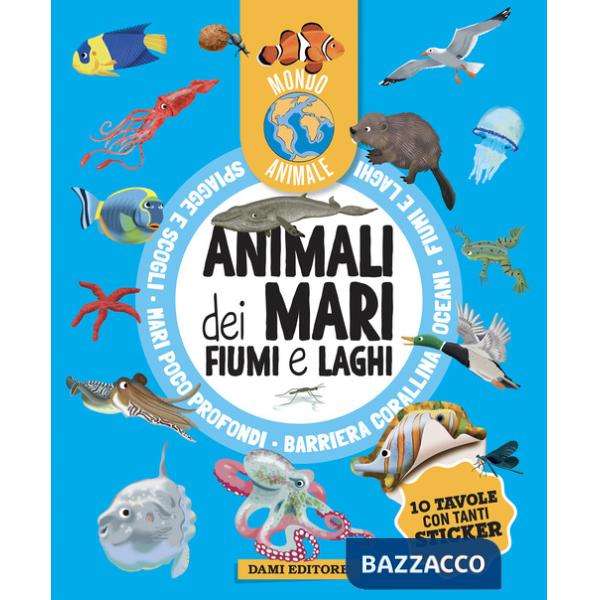 Animali dei mari, fiumi e laghi. Mondo animale. Con adesivi. Ediz. a colori