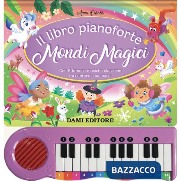 Libro pianoforte. Mondi magici. Con 8 famose musiche classiche da cantare e suonare! Ediz. a colori (Il)