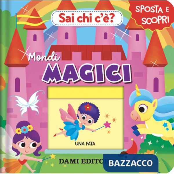 Sai chi c'è? Mondi magici. Ediz. a colori