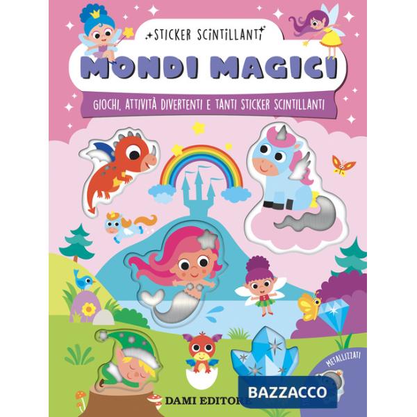 Mondi magici. Giochi, attività divertenti e tanti sticker scintillanti. Ediz. a colori