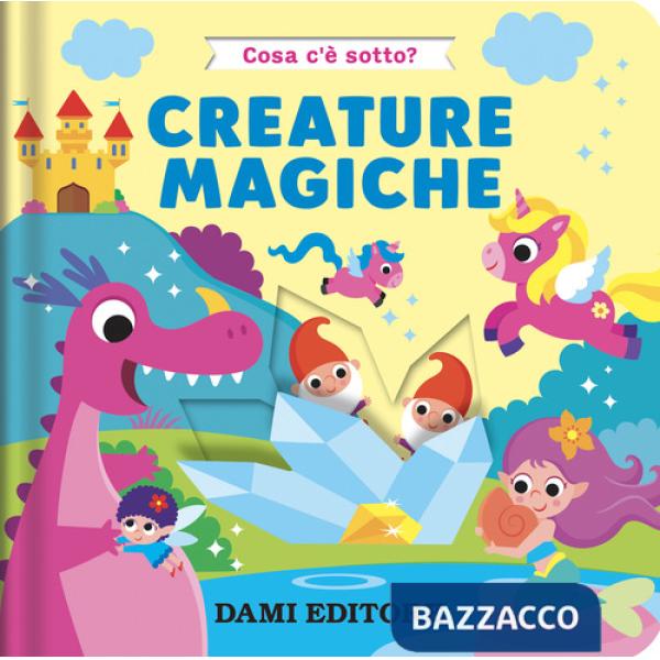 Creature magiche. Cosa c'è sotto? Ediz. a colori