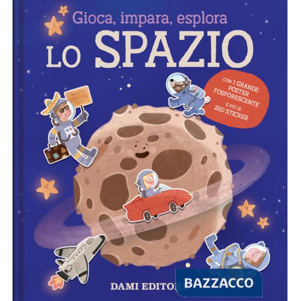 Spazio. Gioca, impara, esplora. Ediz. illustrata. Con Poster (Lo)