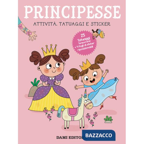 Principesse. Attività, tatuaggi e sticker. Ediz. a colori. Con tatuaggi temporanei