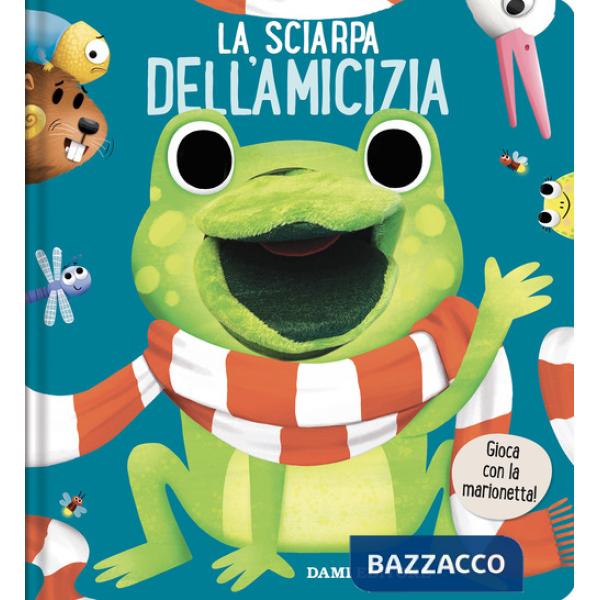Sciarpa dell'amicizia. Libri puppet. Ediz. a colori (La)