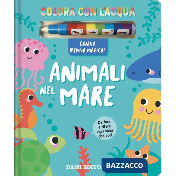 Animali nel mare. Colora con l'acqua. Ediz. a colori. Con penna magica