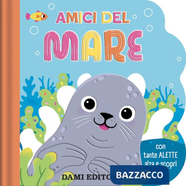 Amici del mare. Con tante alette alza e scopri. Ediz. a colori