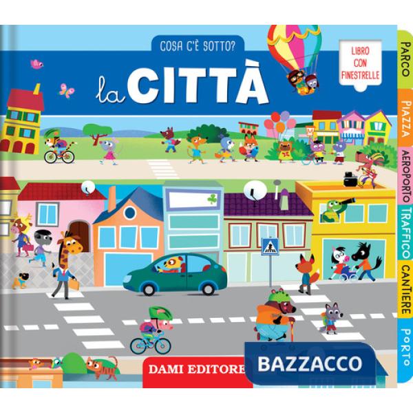 Città. Cosa c'è sotto? Ediz. illustrata (La)