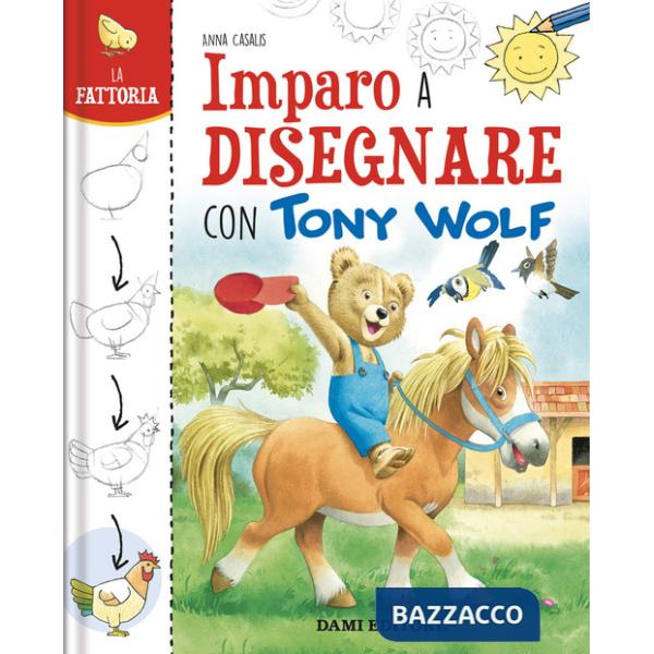Fattoria. Imparo a disegnare con Tony Wolf. Ediz. a colori (La)