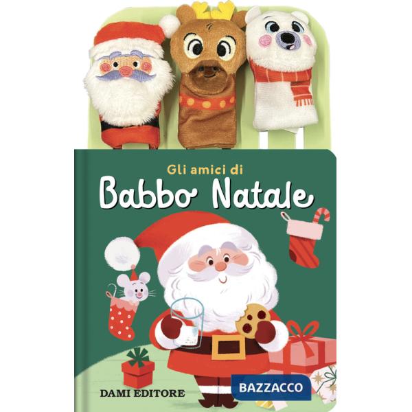 Amici di Babbo natale. Ediz. a colori. Con 3 burattini a dita (Gli)
