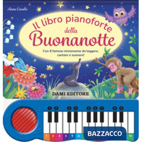 Libro pianoforte della buonanotte. Con 8 famose ninnenanne da leggere, cantare e suonare! Ediz. a colori (Il)