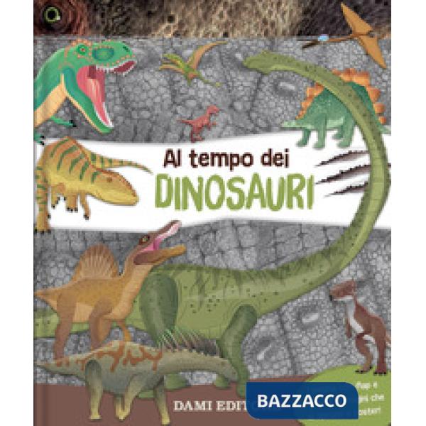 Al tempo dei dinosauri. Ediz. a colori