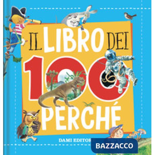 Libro dei 100 perché. Ediz. a colori (Il)