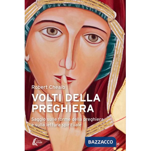 Volti della preghiera. Saggio sulle forme della preghiera e sulla lettura spirituale
