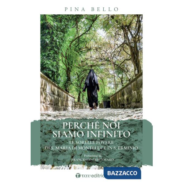 Perché noi siamo infinito. Le sorelle povere di S. Maria di Monteluce in S. Erminio