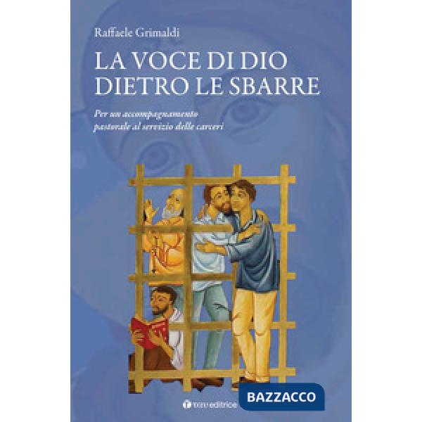 Voce di Dio dietro le sbarre. Accompagnare il servizio pastorale nelle carceri (La)